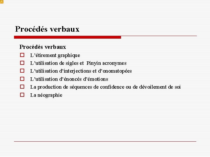 Procédés verbaux o o o L’étirement graphique L’utilisation de sigles et Pinyin acronymes L’utilisation