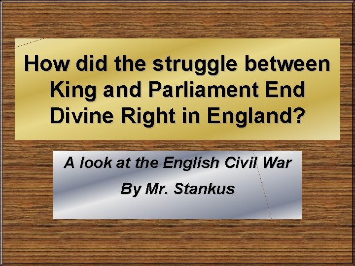 How did the struggle between King and Parliament End Divine Right in England? A