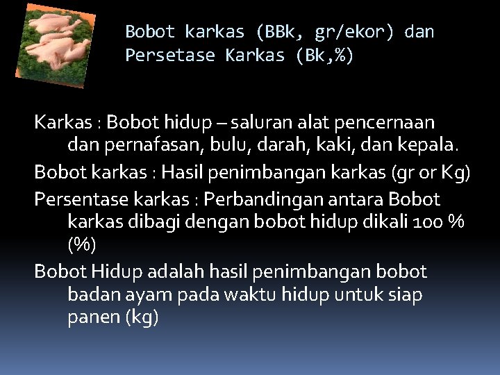 Bobot karkas (BBk, gr/ekor) dan Persetase Karkas (Bk, %) Karkas : Bobot hidup –