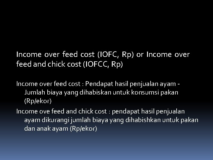 Income over feed cost (IOFC, Rp) or Income over feed and chick cost (IOFCC,