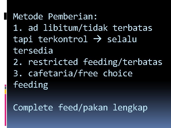 Metode Pemberian: 1. ad libitum/tidak terbatas tapi terkontrol selalu tersedia 2. restricted feeding/terbatas 3.