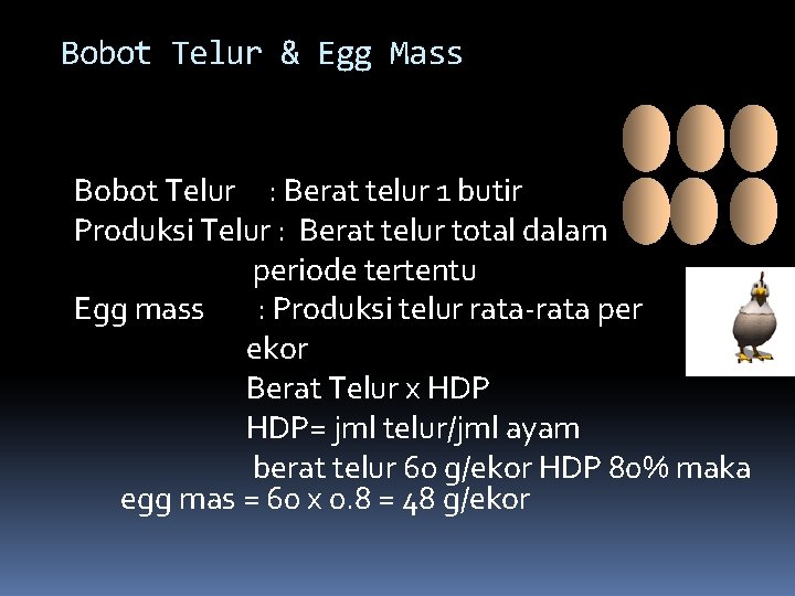 Bobot Telur & Egg Mass Bobot Telur : Berat telur 1 butir Produksi Telur