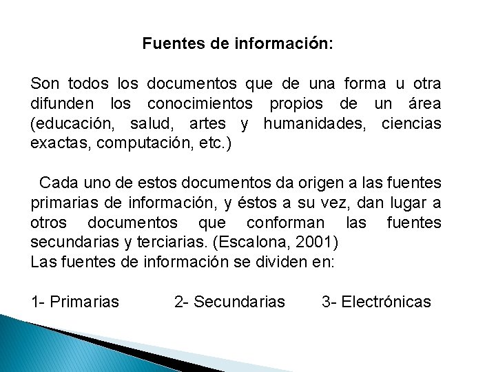 Fuentes de información: Son todos los documentos que de una forma u otra difunden