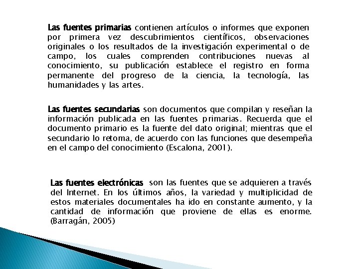 Las fuentes primarias contienen artículos o informes que exponen por primera vez descubrimientos científicos,