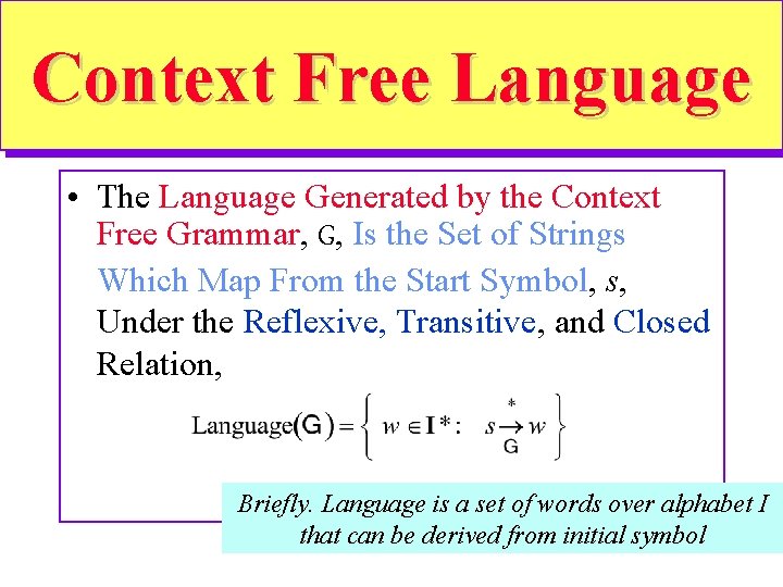 Context Free Language • The Language Generated by the Context Free Grammar, G, Is Context Free Language • The Language Generated by the Context Free Grammar, G, Is
