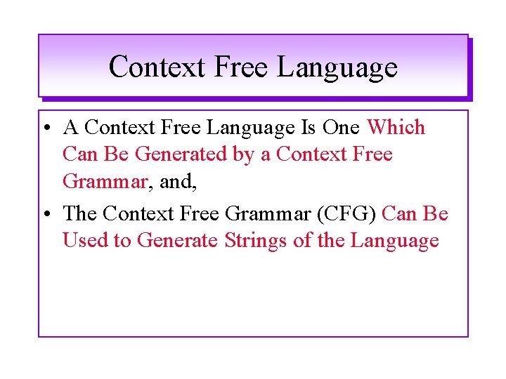 Context Free Language • A Context Free Language Is One Which Can Be Generated Context Free Language • A Context Free Language Is One Which Can Be Generated