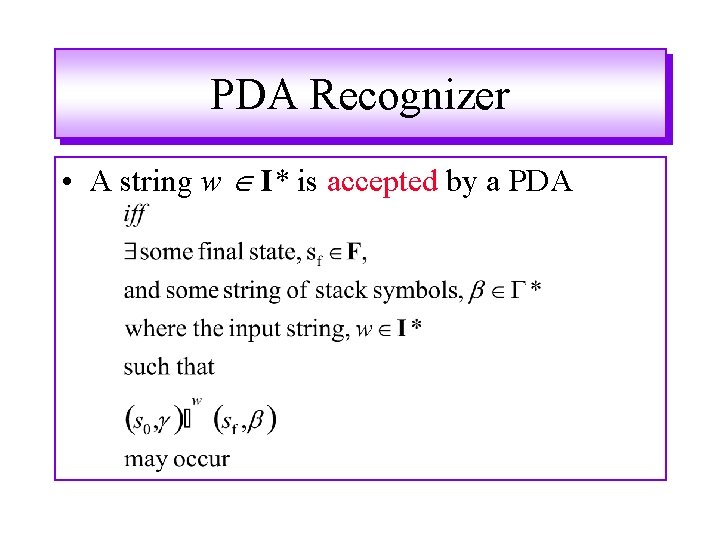 PDA Recognizer • A string w I* is accepted by a PDA PDA Recognizer • A string w I* is accepted by a PDA