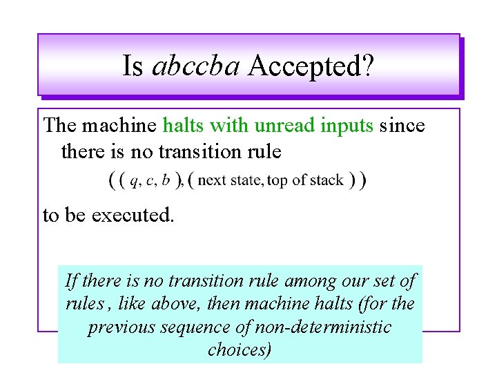 Is abccba Accepted? The machine halts with unread inputs since there is no transition Is abccba Accepted? The machine halts with unread inputs since there is no transition