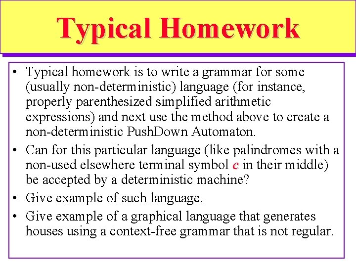 Typical Homework • Typical homework is to write a grammar for some (usually non-deterministic) Typical Homework • Typical homework is to write a grammar for some (usually non-deterministic)