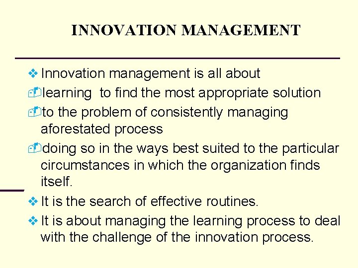 INNOVATION MANAGEMENT Innovation management is all about learning to find the most appropriate solution