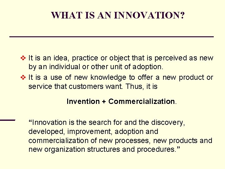 WHAT IS AN INNOVATION? It is an idea, practice or object that is perceived