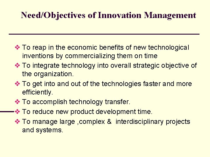 Need/Objectives of Innovation Management To reap in the economic benefits of new technological inventions