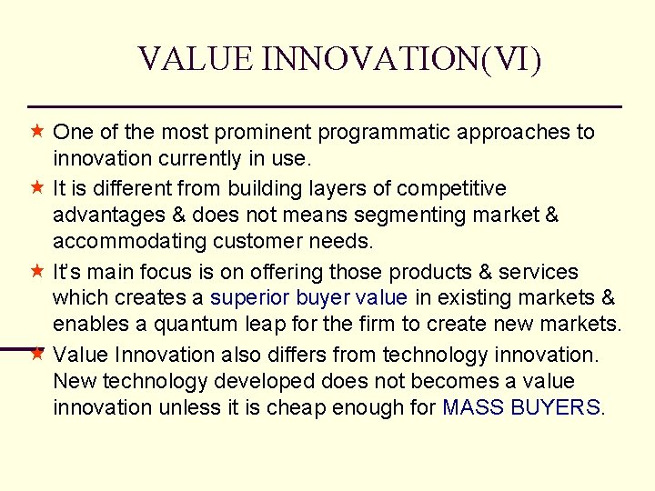 VALUE INNOVATION(VI) One of the most prominent programmatic approaches to innovation currently in use.