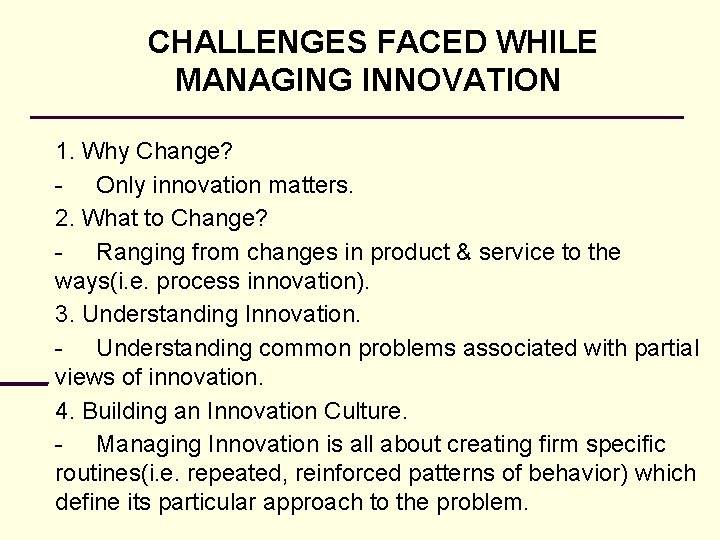 CHALLENGES FACED WHILE MANAGING INNOVATION 1. Why Change? - Only innovation matters. 2. What