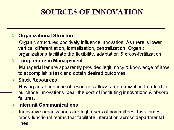 SOURCES OF INNOVATION Organizational Structure. - Organic structures positively influence innovation. As there is