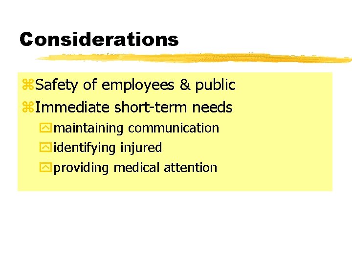 Considerations z. Safety of employees & public z. Immediate short-term needs ymaintaining communication yidentifying