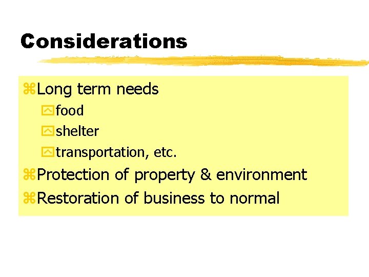 Considerations z. Long term needs yfood yshelter ytransportation, etc. z. Protection of property &