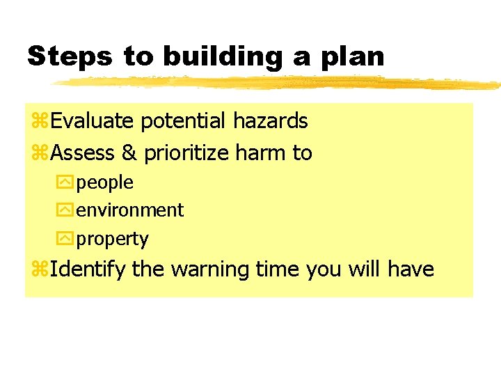 Steps to building a plan z. Evaluate potential hazards z. Assess & prioritize harm