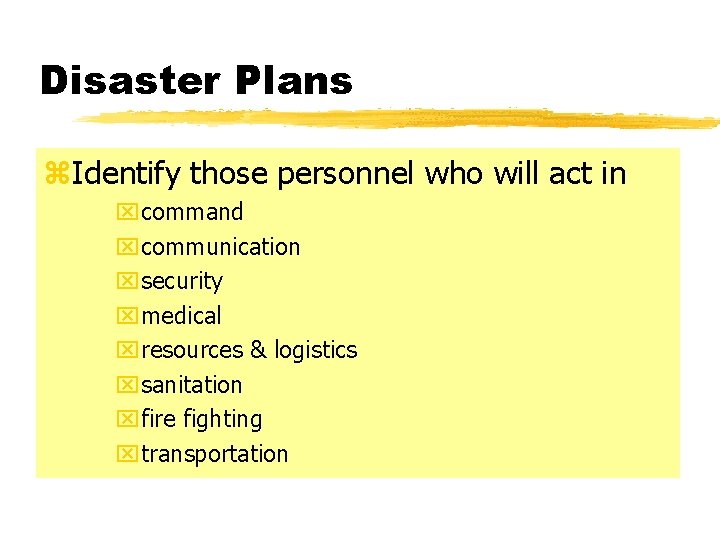 Disaster Plans z. Identify those personnel who will act in xcommand xcommunication xsecurity xmedical