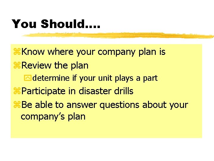 You Should…. z. Know where your company plan is z. Review the plan ydetermine