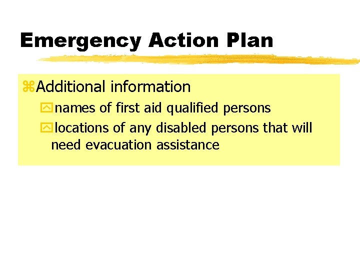 Emergency Action Plan z. Additional information ynames of first aid qualified persons ylocations of