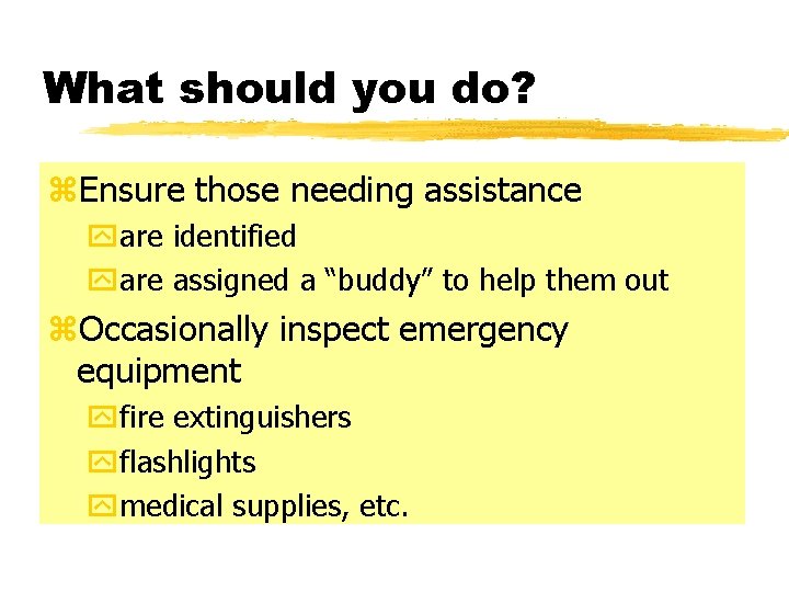 What should you do? z. Ensure those needing assistance yare identified yare assigned a