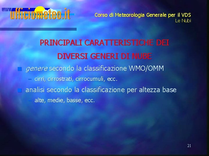 Corso di Meteorologia Generale per il VDS Le Nubi PRINCIPALI CARATTERISTICHE DEI DIVERSI GENERI