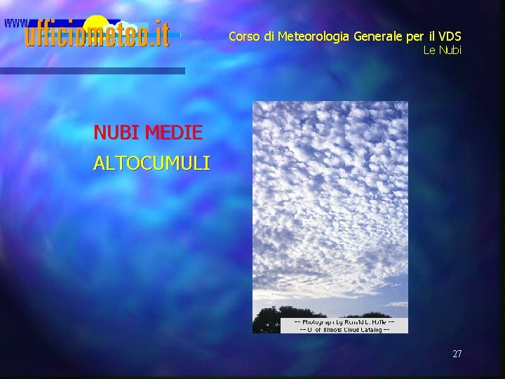 Corso di Meteorologia Generale per il VDS Le Nubi NUBI MEDIE ALTOCUMULI 27 