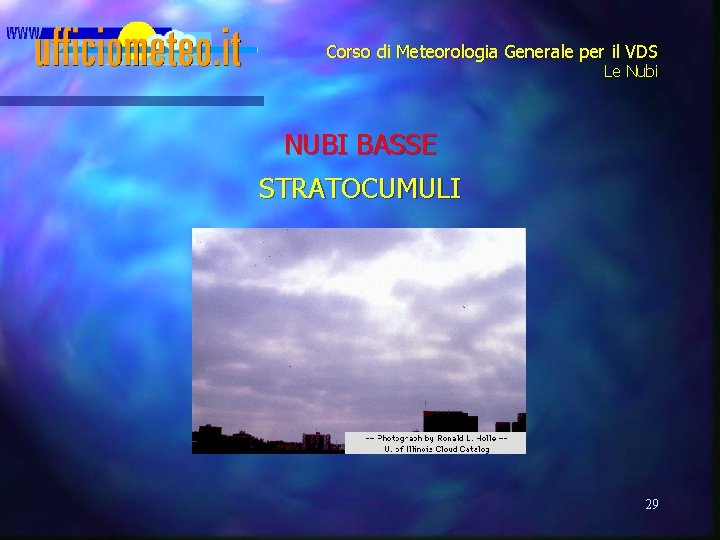 Corso di Meteorologia Generale per il VDS Le Nubi NUBI BASSE STRATOCUMULI 29 