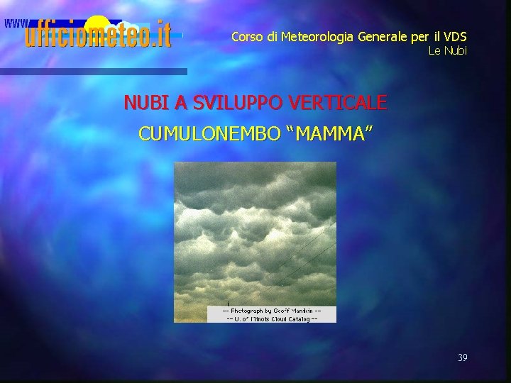Corso di Meteorologia Generale per il VDS Le Nubi NUBI A SVILUPPO VERTICALE CUMULONEMBO