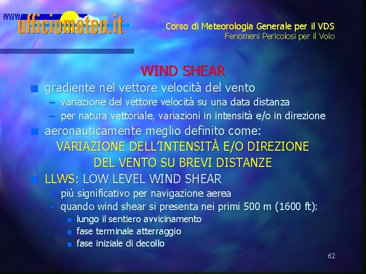 Corso di Meteorologia Generale per il VDS Fenomeni Pericolosi per il Volo WIND SHEAR