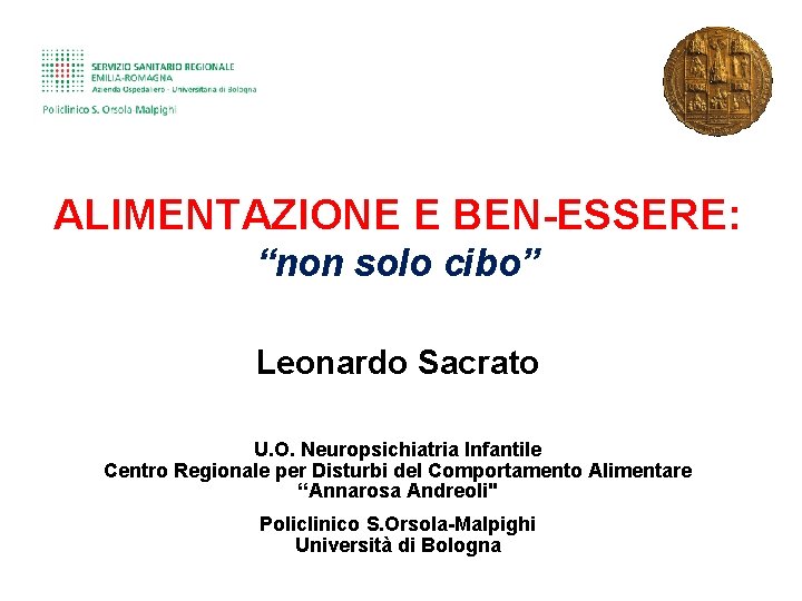 ALIMENTAZIONE E BEN-ESSERE: “non solo cibo” Leonardo Sacrato U. O. Neuropsichiatria Infantile Centro Regionale