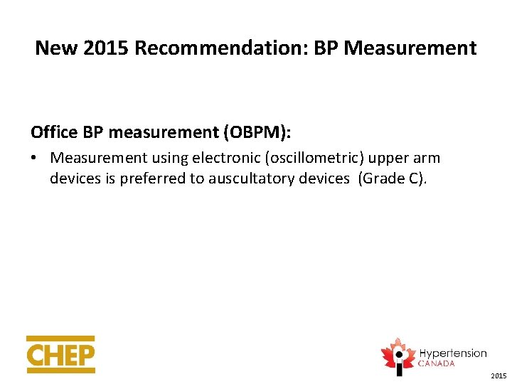New 2015 Recommendation: BP Measurement Office BP measurement (OBPM): • Measurement using electronic (oscillometric)