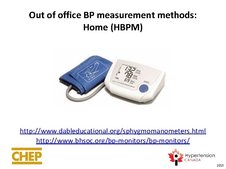 Out of office BP measurement methods: Home (HBPM) http: //www. dableducational. org/sphygmomanometers. html http: