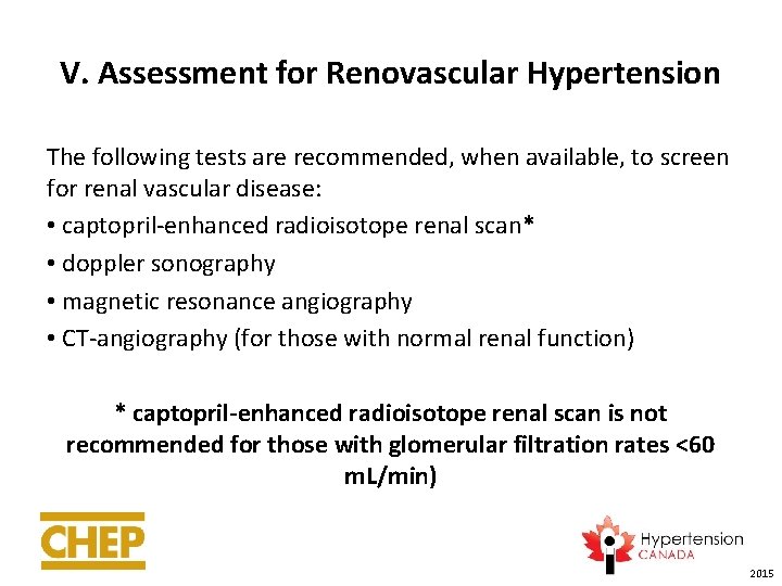 V. Assessment for Renovascular Hypertension The following tests are recommended, when available, to screen