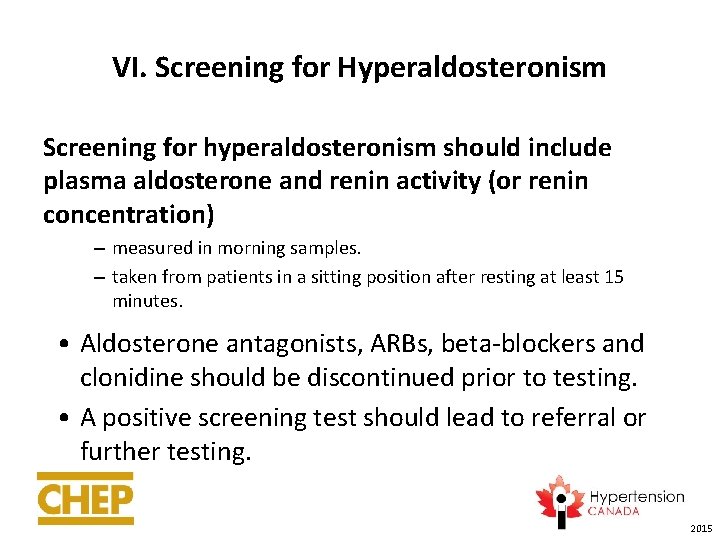 VI. Screening for Hyperaldosteronism Screening for hyperaldosteronism should include plasma aldosterone and renin activity