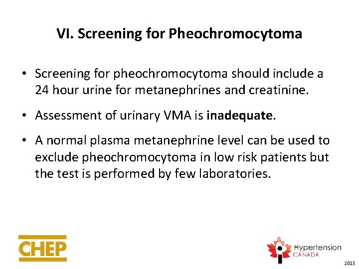 VI. Screening for Pheochromocytoma • Screening for pheochromocytoma should include a 24 hour urine