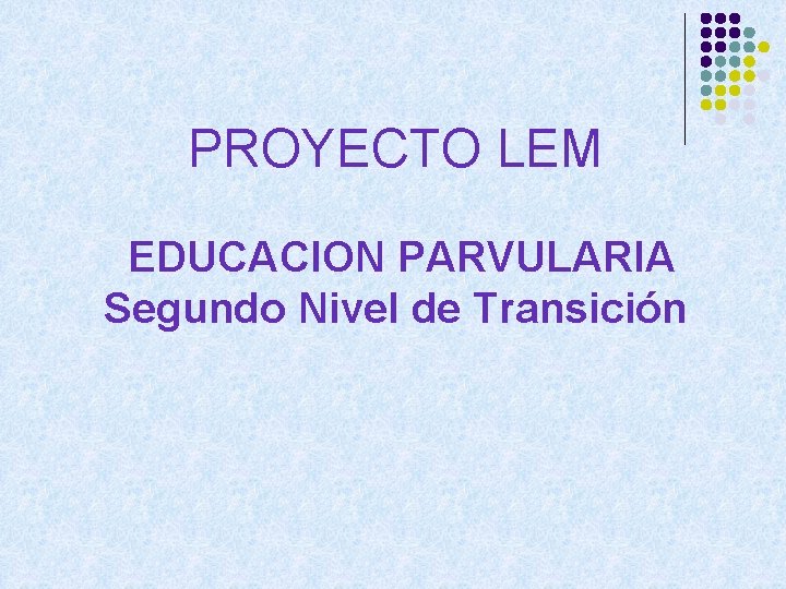 PROYECTO LEM EDUCACION PARVULARIA Segundo Nivel de Transición 