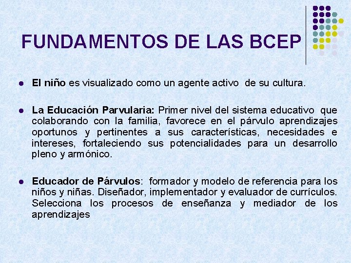 FUNDAMENTOS DE LAS BCEP l El niño es visualizado como un agente activo de