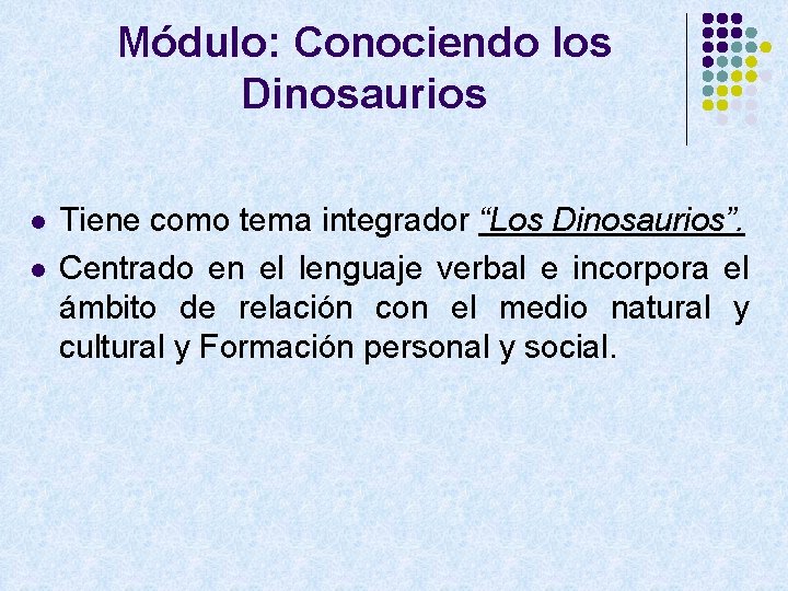 Módulo: Conociendo los Dinosaurios l l Tiene como tema integrador “Los Dinosaurios”. Centrado en