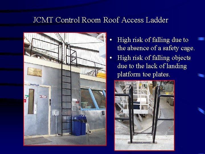 JCMT Control Room Roof Access Ladder • High risk of falling due to the