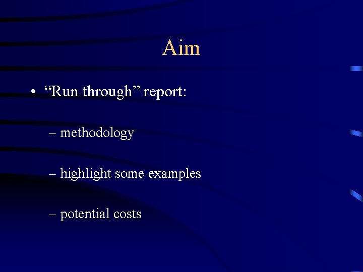 Aim • “Run through” report: – methodology – highlight some examples – potential costs
