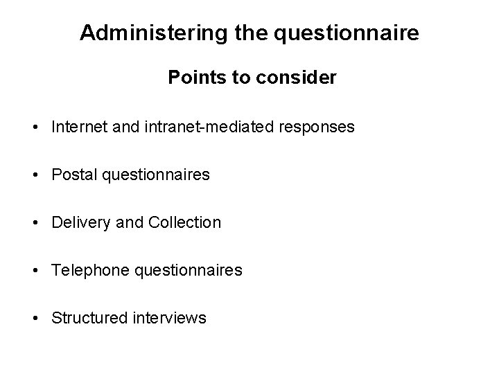 Administering the questionnaire Points to consider • Internet and intranet-mediated responses • Postal questionnaires