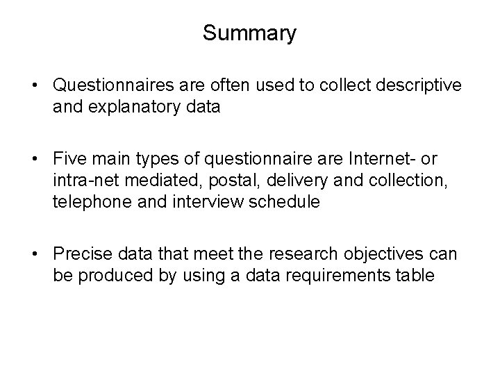 Summary • Questionnaires are often used to collect descriptive and explanatory data • Five