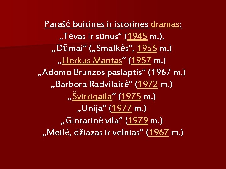 Parašė buitines ir istorines dramas: „Tėvas ir sūnus“ (1945 m. ), „Dūmai“ („Smalkės“, 1956