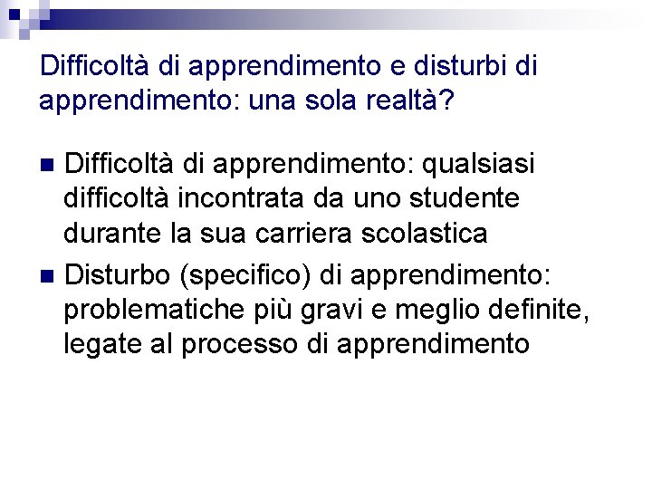 Difficoltà di apprendimento e disturbi di apprendimento: una sola realtà? Difficoltà di apprendimento: qualsiasi