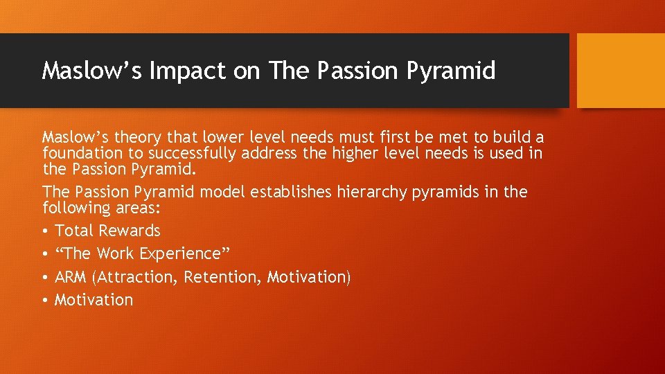 Maslow’s Impact on The Passion Pyramid Maslow’s theory that lower level needs must first Maslow’s Impact on The Passion Pyramid Maslow’s theory that lower level needs must first