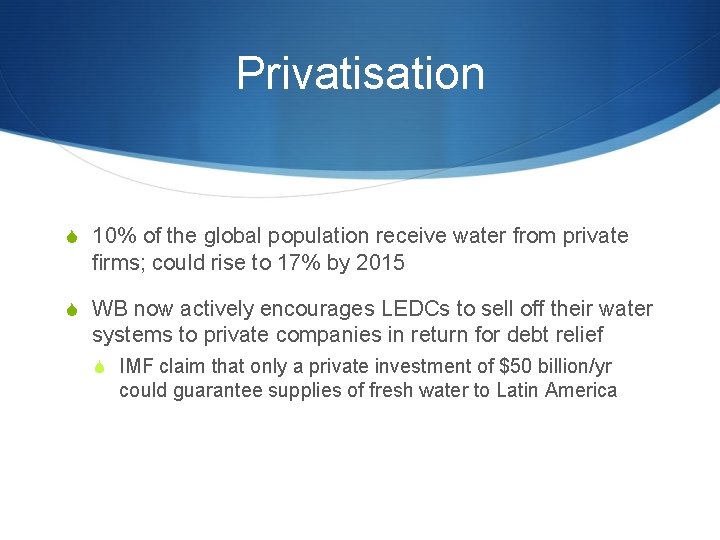 Privatisation S 10% of the global population receive water from private firms; could rise