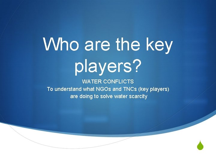 Who are the key players? WATER CONFLICTS To understand what NGOs and TNCs (key