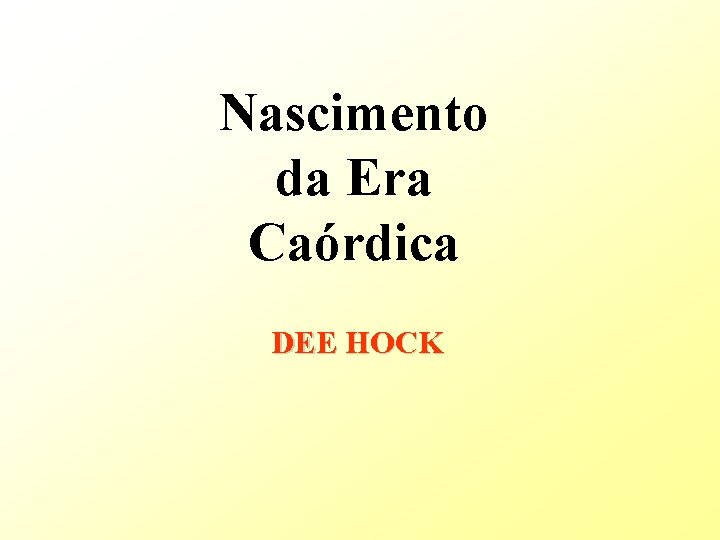 Nascimento da Era Caórdica DEE HOCK 